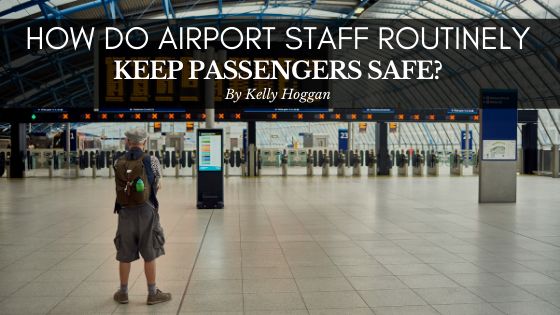 How Do Airport Staff Routinely Keep Passengers Safe?