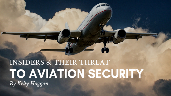 Insiders & Their Threat To Aviation Security Kelly Hoggan