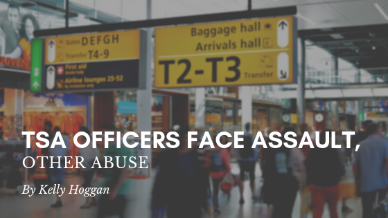 Tsa Officers Face Assault, Other Abuse Kelly Hoggan