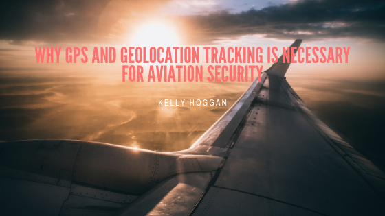 Why Gps And Geolocation Tracking Is Necessary For Aviation Security
