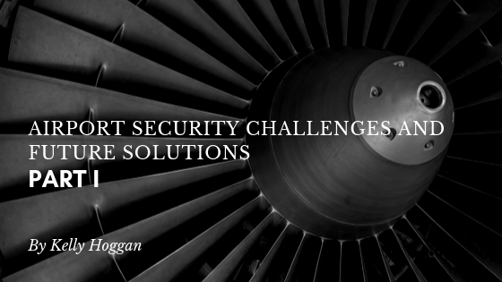 Airport Security Challenges And Future Solutions Part 1 Kelly Hoggan