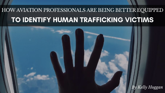 How Aviation Professionals Are Being Trained To Better Identify Human Trafficking Victims Kelly Hoggan