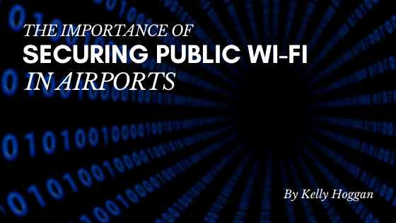 The Importance Of Securing Wifi In Public Airports Kelly Hoggan