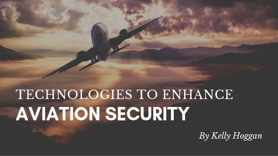 Technologies To Enhance Aviation Security Kelly Hoggan