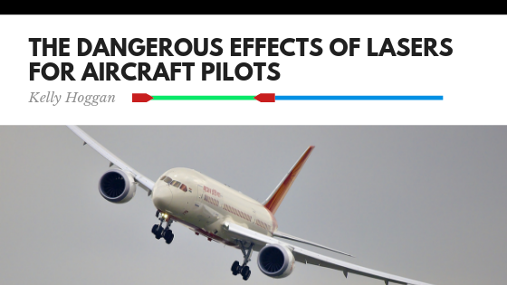 The Dangerous Effects of Lasers for Aircraft Pilots