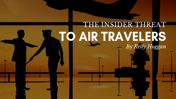 The Insider Threat To Air Travelers Kelly Hoggan