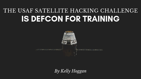 The Usaf Satellite Hacking Challenge Is Defcon For Training Kelly Hogga