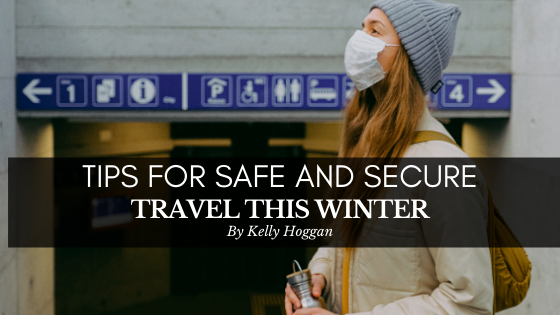 Tips For Safe And Secure Travel This Winter Kelly Hoggan