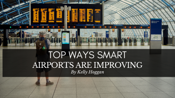 Top Ways Smart Airports Are Improving Kelly Hoggan