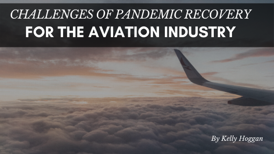 Challenges Of Pandemic For The Aviation Industry Kelly Hoggan