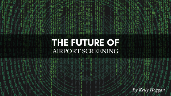 The Future Of Aviation Screening Kelly Hoggan