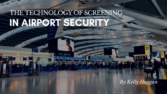 The Technology Of Screening In Airport Security Kelly Hoggan